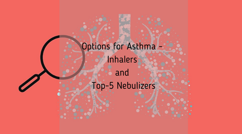 Options for Asthma - Inhalers and Top-5 Nebulizers